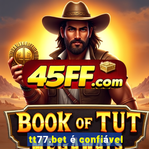 tt77.bet é confiável